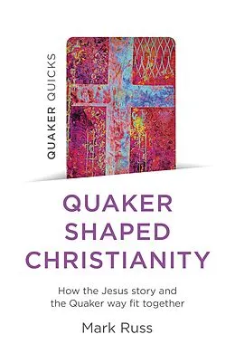 E-Book (epub) Quaker Quicks - Quaker Shaped Christianity von Mark Russ