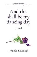 E-Book (epub) And This Shall Be My Dancing Day von Jennifer Kavanagh