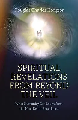 E-Book (epub) Spiritual Revelations from Beyond the Veil von Douglas Charles Hodgson