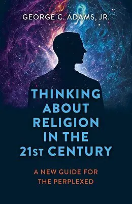 E-Book (epub) Thinking About Religion in the 21st Century von Jr. George C. Adams