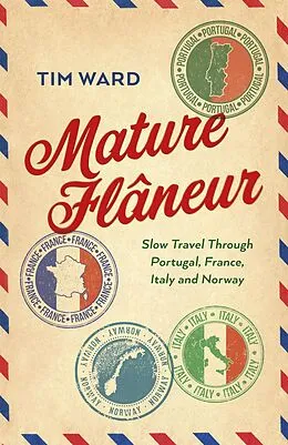 E-Book (epub) Mature Flaneur: Slow Travel Through Portugal, France, Italy and Norway von Tim Ward