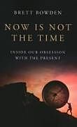 Couverture cartonnée Now Is Not the Time de Brett Bowden