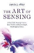 Couverture cartonnée Art of Sensing, The de Carole J. Obley