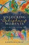 Couverture cartonnée Unlocking Epiphany Moments de Elizabeth-Anne Stewart