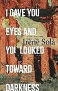 Livre Relié I Gave You Eyes and You Looked Toward Darkness de Irene Solà