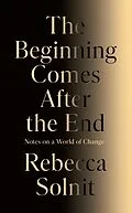 ePUB Beginning Comes After the End von Rebecca Solnit