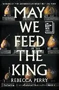 Fester Einband May We Feed the King von Rebecca Perry