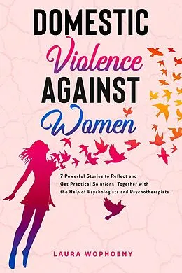 E-Book (epub) Domestic Violence Against Women: 7 Powerful Stories to Reflect and Get Practical Solutions Together with the Help of Psychologists and Psychotherapists (100 Esperti, #2) von Laura Wophoeny