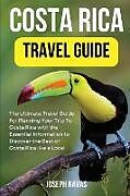 Couverture cartonnée Costa Rica Travel Guide 2023: The Ultimate Travel Guide For Planning Your Trip To Costa Rica with the Essential Information to Discover the Best of de Joseph Navas