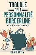 Kartonierter Einband TROUBLE DE LA PERSONNALITÉ BORDERLINE von Jean Martin