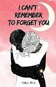 Couverture cartonnée I can't remember to forget you de Sofia J Ross