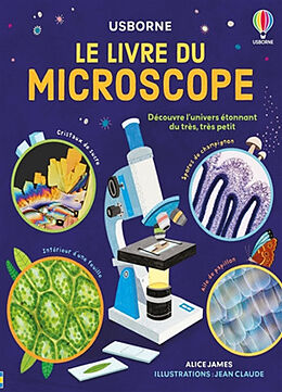 Broché Le livre du microscope : découvre l'univers étonnant du très, très petit de Alice James