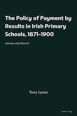 E-Book (epub) The Policy of Payment by Results in Irish Primary Schools, 1871-1900 von Tony Lyons