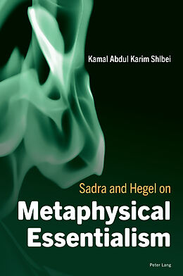 Couverture cartonnée Sadra and Hegel on Metaphysical Essentialism de Kamal Abdul Karim Shlbei