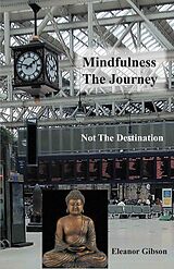 E-Book (epub) Mindfulness The Journey, Not The Destination von Eleanor Gibson