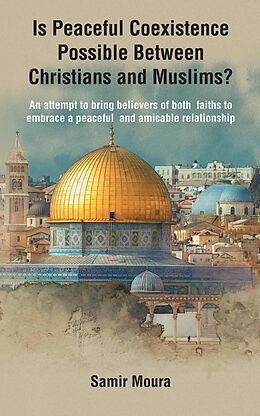 eBook (epub) Is Peaceful Coexistence Possible Between Christians and Muslims? de Samir Moura