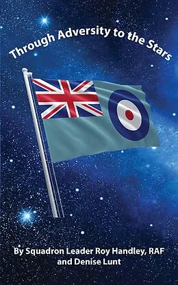E-Book (epub) Through Adversity to the Stars von Squadron Leader Roy Handley, Denise Lunt