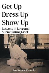 eBook (epub) Get Up, Dress Up, Show Up de Petal Ashmole Winstanley