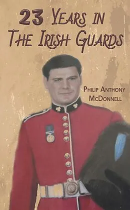 E-Book (epub) 23 Years in The Irish Guards von Philip Anthony McDonnell