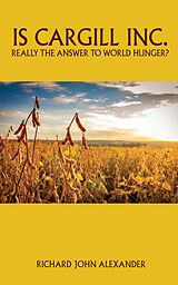 eBook (epub) Is Cargill Inc. really the answer to world hunger? de Richard John Alexander