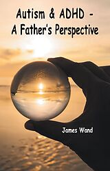 eBook (epub) Autism &amp; ADHD - A Father's Perspective de James Wand