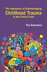 eBook (epub) The Importance of Acknowledging Childhood Trauma in the Clinical Field de Rita Ballantyne