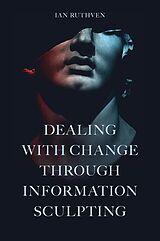 eBook (pdf) Dealing With Change Through Information Sculpting de Ian Ruthven