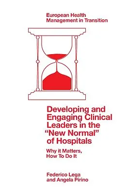 E-Book (pdf) Developing and Engaging Clinical Leaders in the &quote;New Normal&quote; of Hospitals von Federico Lega