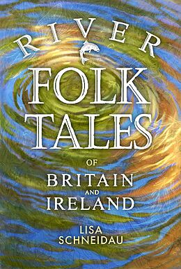 E-Book (epub) River Folk Tales of Britain and Ireland von Lisa Schneidau