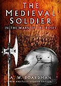 E-Book (epub) The Medieval Soldier in the Wars of the Roses von Andrew Boardman