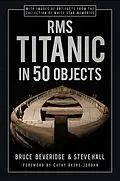 E-Book (epub) RMS Titanic in 50 Objects von Bruce Beveridge, Steve Hall