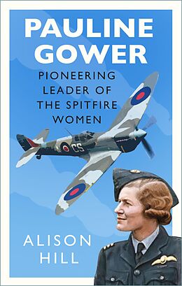E-Book (epub) Pauline Gower, Pioneering Leader of the Spitfire Women von Alison Hill