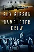 E-Book (epub) Guy Gibson and his Dambuster Crew von Charles Foster