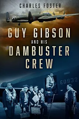 E-Book (epub) Guy Gibson and his Dambuster Crew von Charles Foster