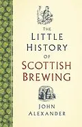 E-Book (epub) The Little History of Scottish Brewing von John Alexander
