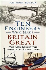 eBook (epub) Ten Engineers Who Made Britain Great de Anthony Burton