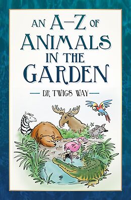 eBook (epub) An A-Z of Animals in the Garden de Dr Twigs Way