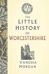 eBook (epub) The Little History of Worcestershire de Vanessa Morgan