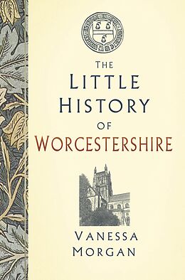 eBook (epub) The Little History of Worcestershire de Vanessa Morgan