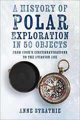 eBook (epub) A History of Polar Exploration in 50 Objects de Anne Strathie
