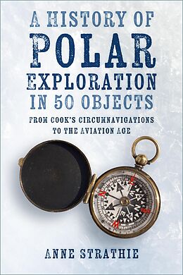 eBook (epub) A History of Polar Exploration in 50 Objects de Anne Strathie