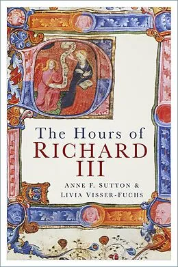 E-Book (epub) The Hours of Richard III von Anne F. Sutton, Livia Visser-Fuchs