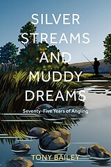 eBook (epub) Silver Streams and Muddy Dreams de Tony Bailey