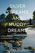 E-Book (epub) Silver Streams and Muddy Dreams von Tony Bailey