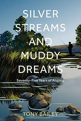 E-Book (epub) Silver Streams and Muddy Dreams von Tony Bailey