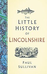 eBook (epub) The Little History of Lincolnshire de Paul Sullivan