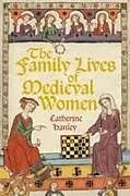 Fester Einband The Family Lives of Medieval Women von Catherine Hanley