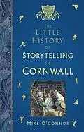 E-Book (epub) The Little History of Storytelling in Cornwall von Mike O'Connor