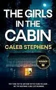 Kartonierter Einband THE GIRLS IN THE CABIN an absolutely unputdownable psychological thriller packed with heart-stopping twists von Caleb Stephens