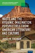 E-Book (epub) Waste and the Hygienic Imagination von James M. Cochran